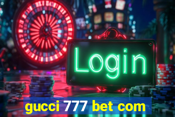 gucci 777 bet com